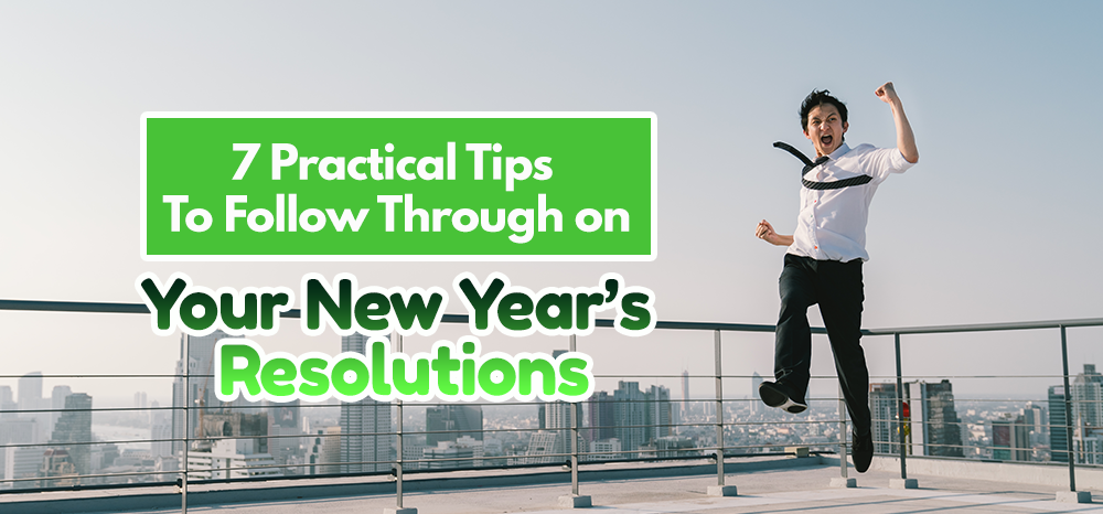 7 Practical Tips to Follow Through on Your New Year’s Resolutions