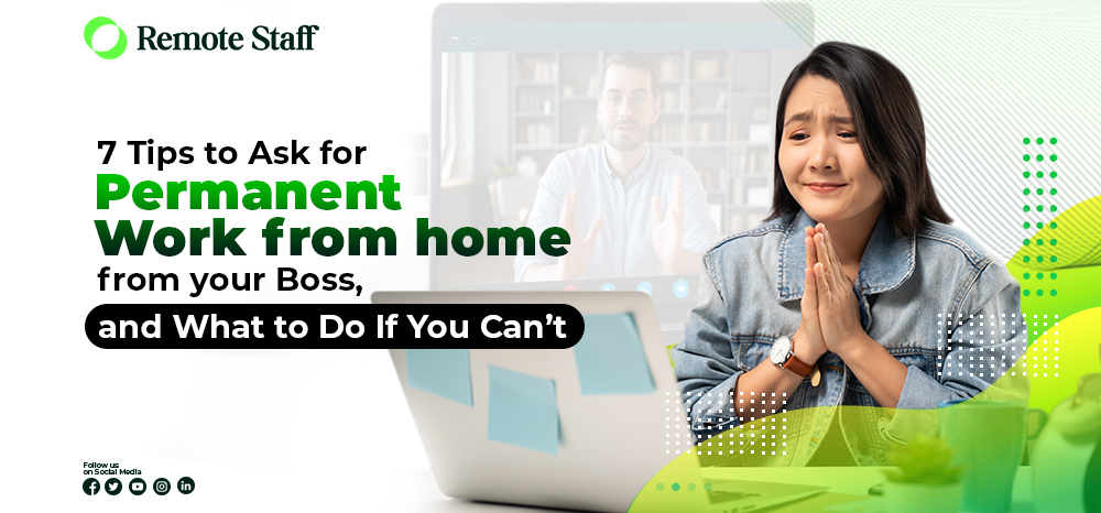 7 Tips to Ask for Permanent Work from home from your Boss, and What to Do If You Can’t