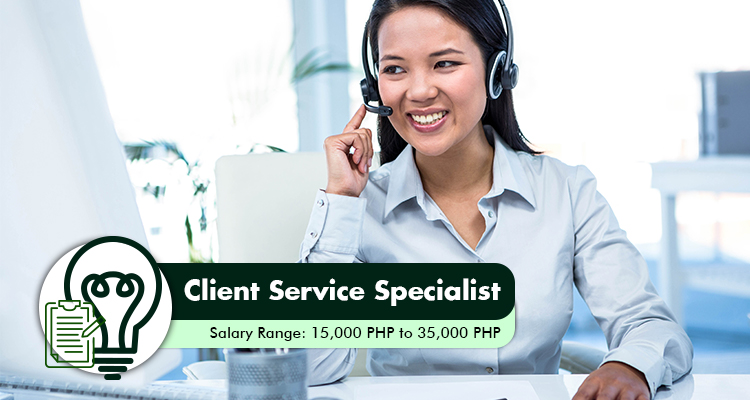 Client Service Specialist Salary Range 15,000 PHP to 35,000 PHP