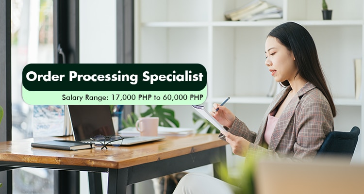 Order Processing Specialist Salary Range 17,000 PHP to 60,000 PHP