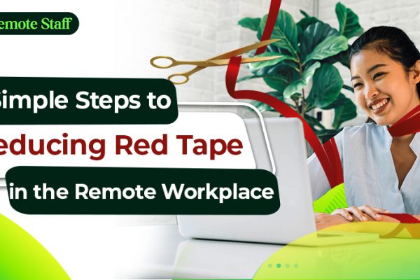 5 Simple Steps to Reducing Red Tape in the Remote Workplace