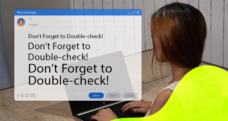 Don’t Forget to Double-check Your Email Before Clicking Send