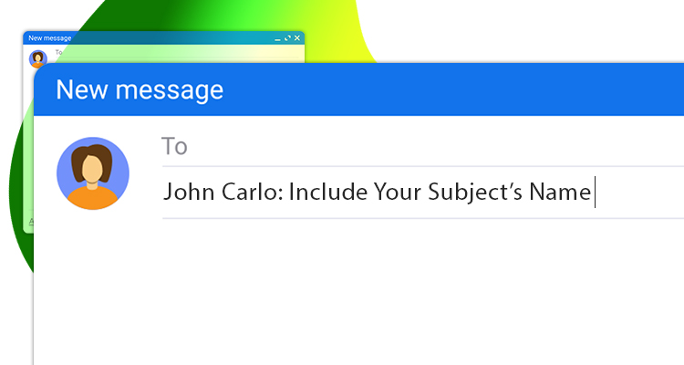 Include Your Subject’s Name in the Subject Line and Introduction