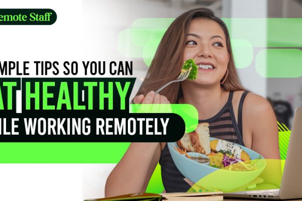 5 Simple Tips So You Can Eat Healthy While Working Remotely
