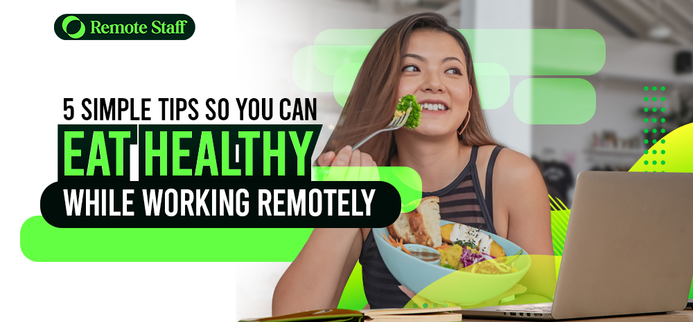 5 Simple Tips So You Can Eat Healthy While Working Remotely