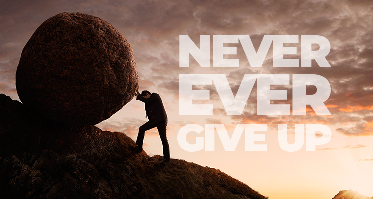 Never EVER Give Up