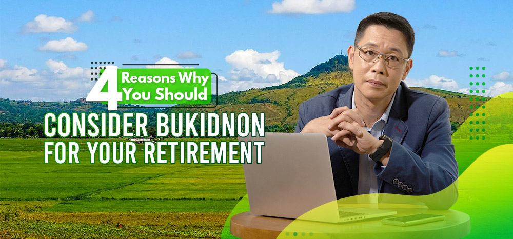 4 Reasons Why You Should Consider Bukidnon for Your Retirement.