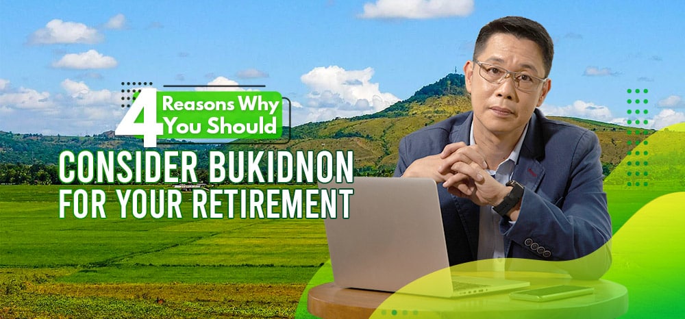 4 Reasons Why You Should Consider Bukidnon for Your Retirement.