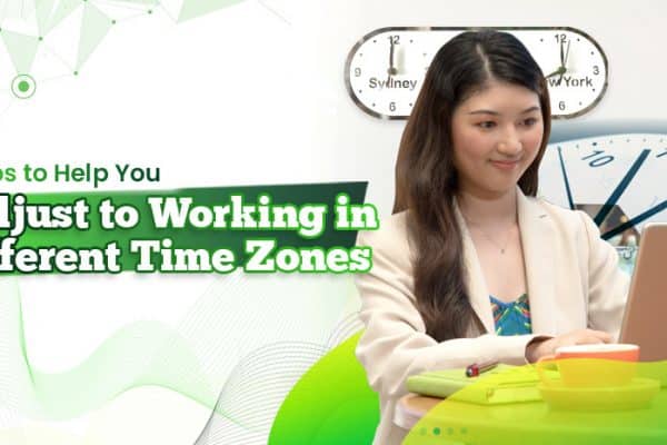 5 Tips to Help You Adjust to Working in Different Time Zones