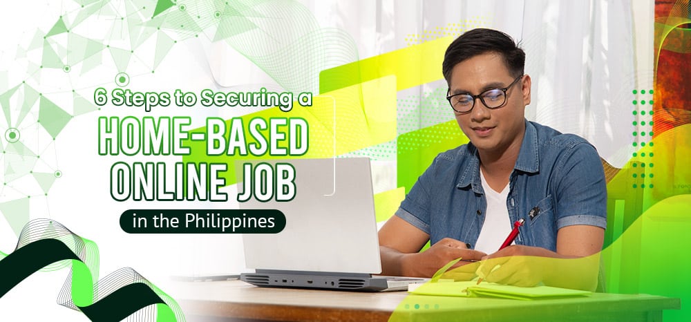 6 Steps to Securing a Home-based Online Job in the Philippines