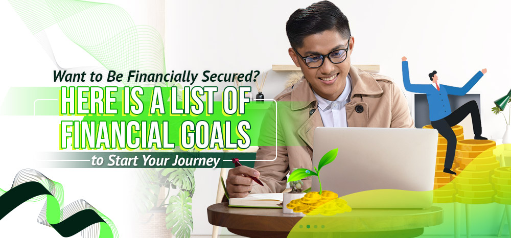 Want to Be Financially Secure? Here is a List of Financial Goals to Guide Your Journey.