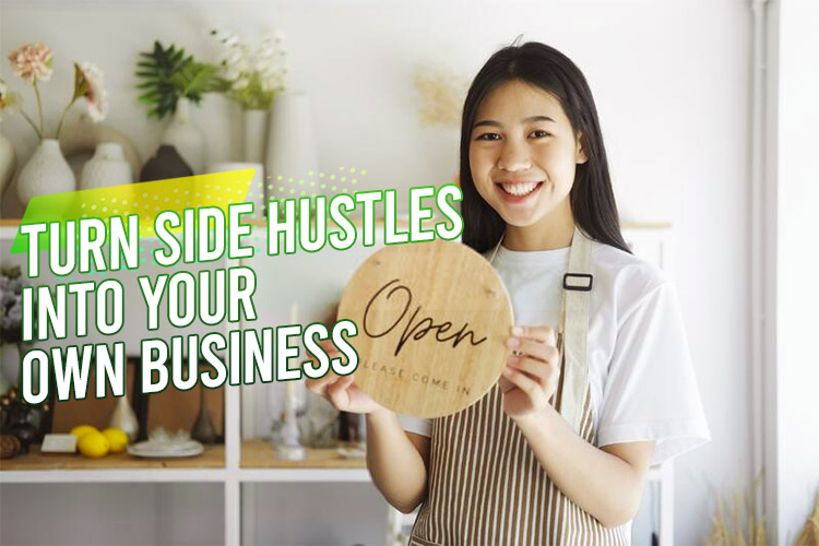 You Can Turn Side Hustles Into Your Own Business