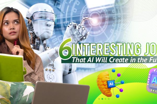 6 Interesting Jobs That AI Will Create in the Future