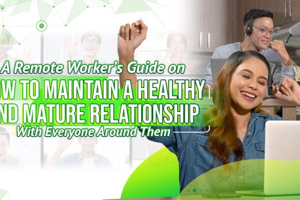 A Remote Worker’s Guide for Maintaining a Healthy and Mature Relationship With Everyone Around Them
