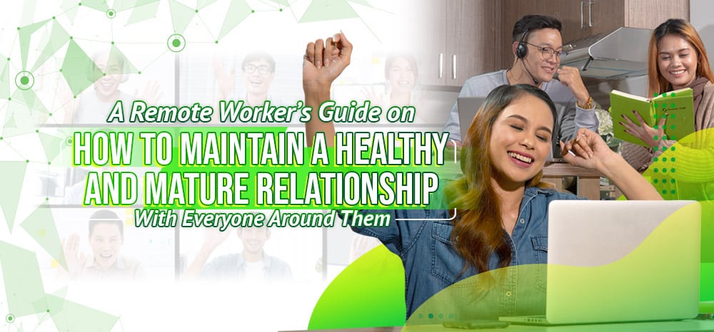 A Remote Worker’s Guide for Maintaining a Healthy and Mature Relationship With Everyone Around Them