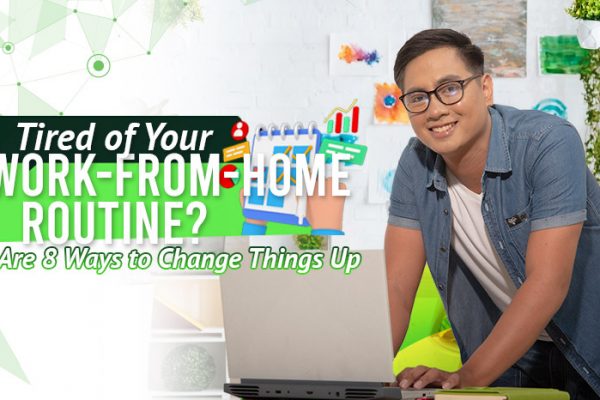 Tired of Your Work-From-Home Routine? Here Are 8 Ways to Change Things Up.