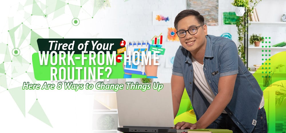 Tired of Your Work-From-Home Routine? Here Are 8 Ways to Change Things Up.