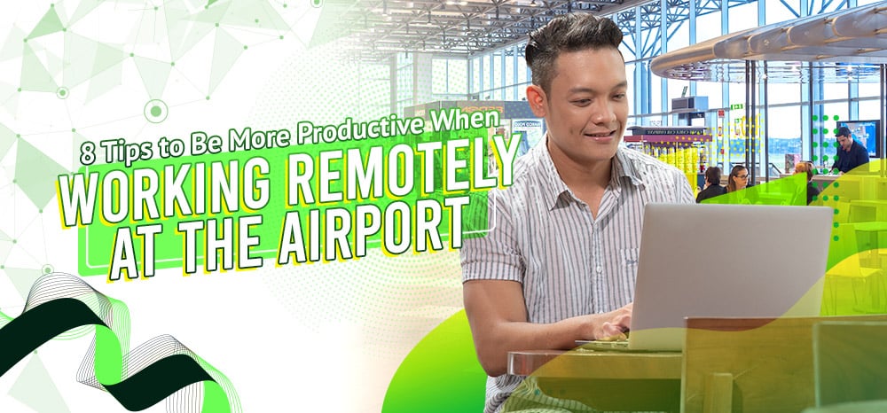 8-Tips-to-Be-More-Productive-When-Working-Remotely-At-the-Airport