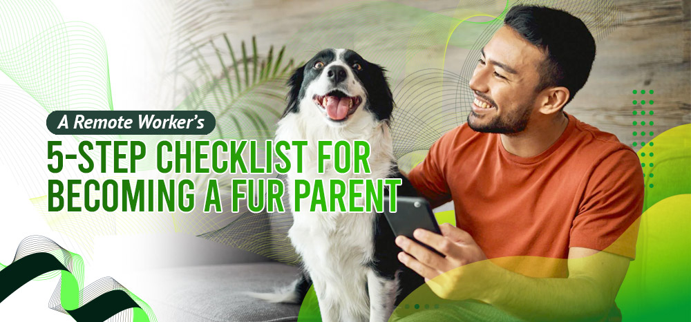 A Remote Worker’s 5-Step Checklist for Becoming a Fur Parent