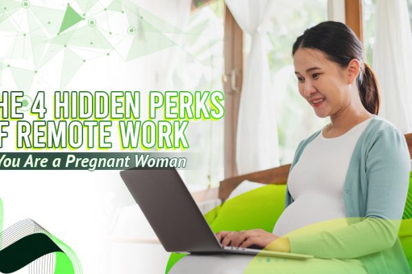 The 4 Hidden Perks of Remote Work for Pregnant Women