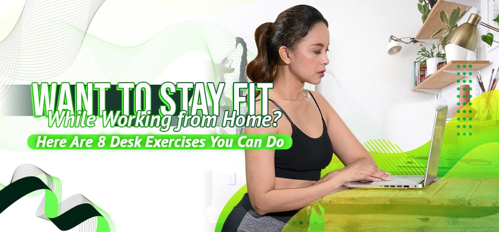 Want to Stay Fit While Working from Home? Here Are 8 Desk Exercises