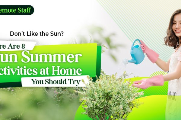 Don’t Like the Sun Here Are 8 Fun Summer Activities at Home You Should Try