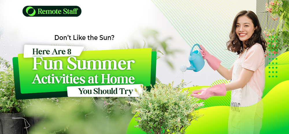 Don’t Like the Sun Here Are 8 Fun Summer Activities at Home You Should Try