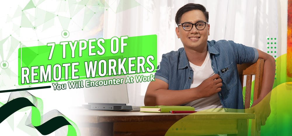 7 Types of Remote Workers You Will Encounter At Work