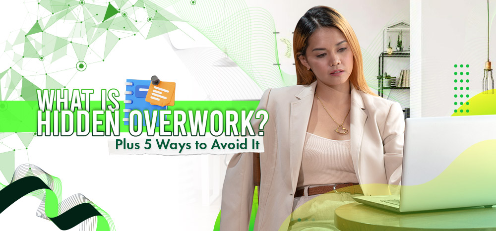 What is Hidden Overwork? Plus 5 Ways to Avoid It