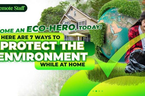 Become an Eco-hero, Today! Here Are 7 Ways to Protect the Environment While at Home