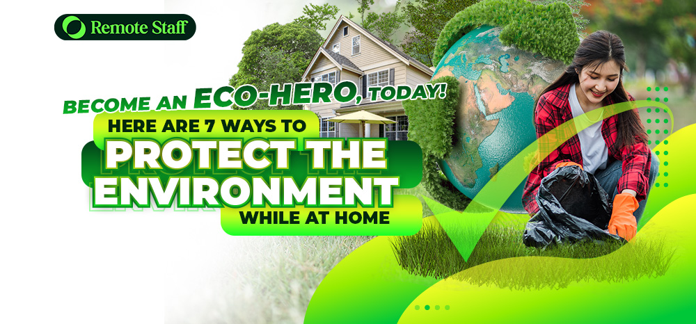 Become an Eco-hero, Today! Here Are 7 Ways to Protect the Environment While at Home