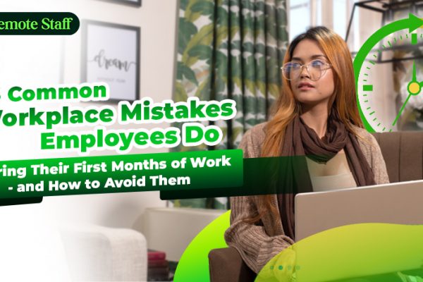 6 Common Workplace Mistakes Employees Do During Their First Months of Work - and How to Avoid Them