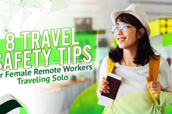 8 Travel Safety Tips for Female Remote Workers Traveling Solo
