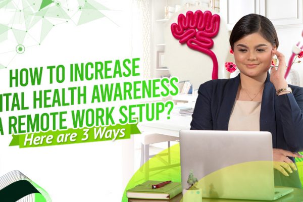 How To Increase Mental Health Awareness in a Remote Work Setup? Here are 3 Ways.