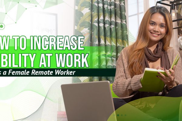 How to Increase Visibility at Work as a Female Remote Worker