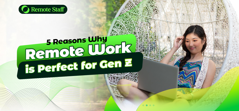 5 Reasons Why Remote Work is Perfect for Gen Z