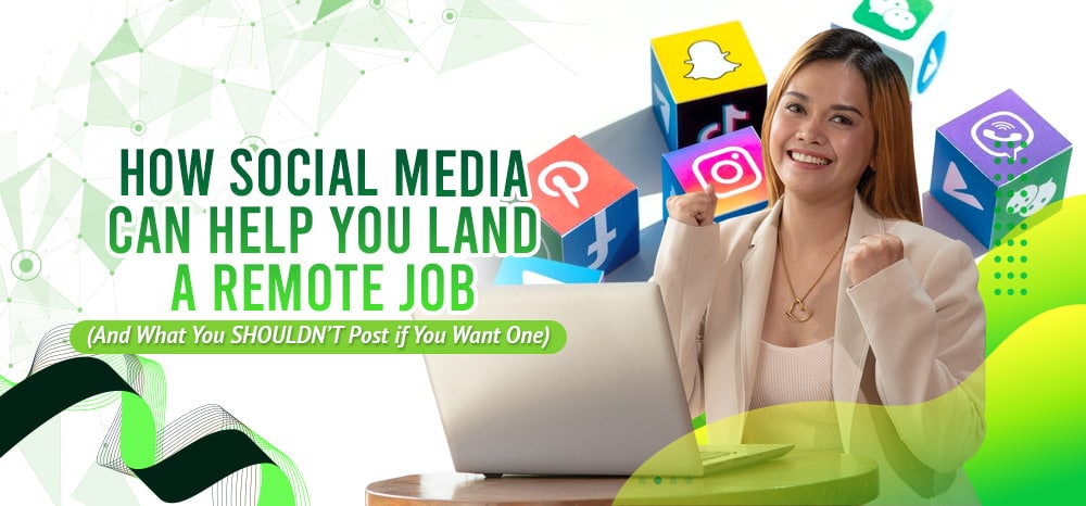 How Social Media Can Help You Land a Remote Job (And What You SHOULDN’T Post if You Want One)