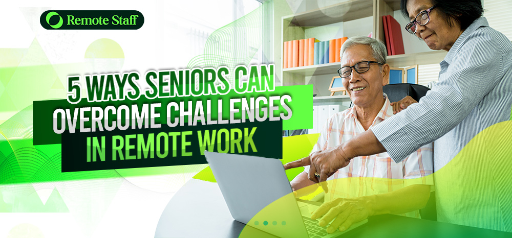 5 Ways Seniors Can Overcome Challenges in Remote Work