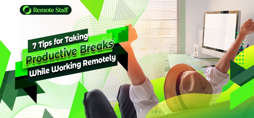 7 Tips for Taking Productive Breaks While Working Remotely