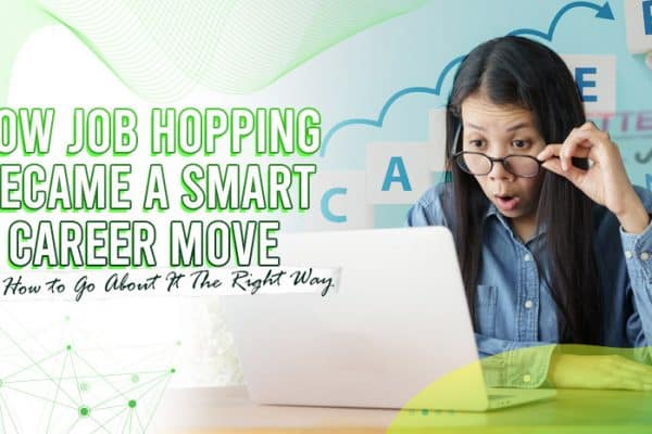 How Job Hopping Became a Smart Career Move - and How to Go About It The Right Way