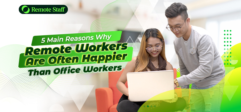 5 Main Reasons Why Remote Workers Are Often Happier Than Office Workers