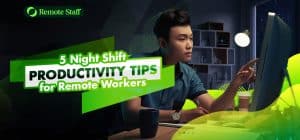 5 Night Shift Productivity Tips for Remote Workers - Remote Staff