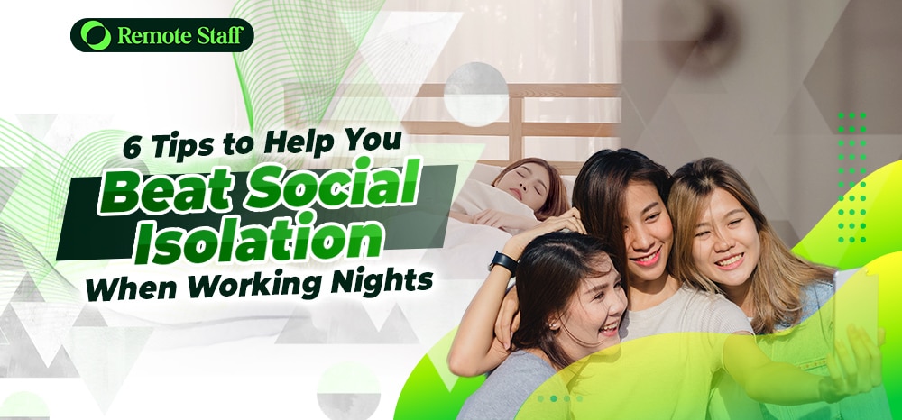 6 Tips to Help You Beat Social Isolation When Working Nights