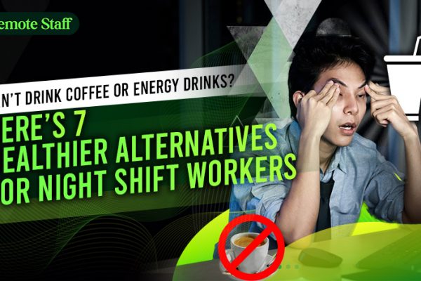 Can’t Drink Coffee or Energy Drinks Here’s 7 Healthier Alternatives for Night Shift Workers