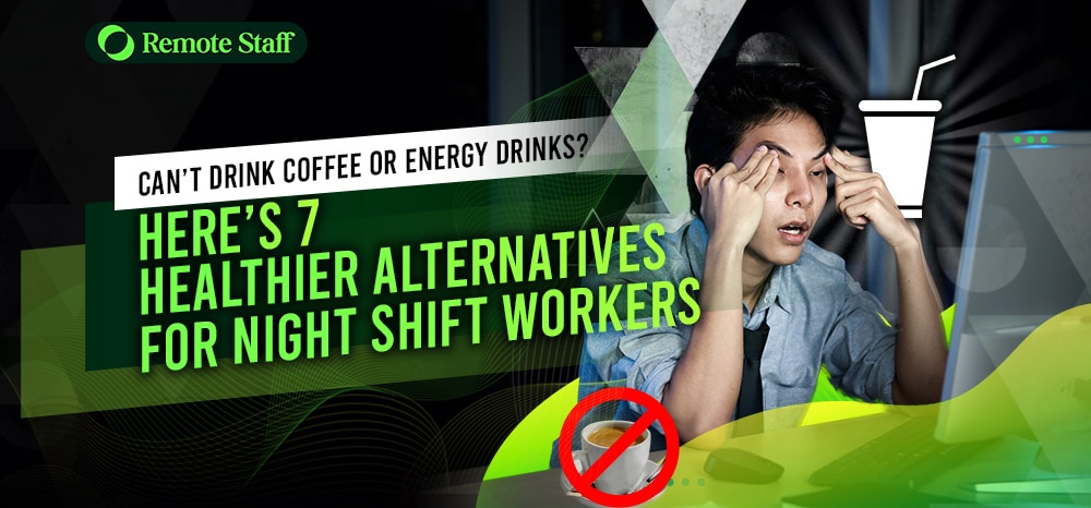 Can’t Drink Coffee or Energy Drinks Here’s 7 Healthier Alternatives for Night Shift Workers