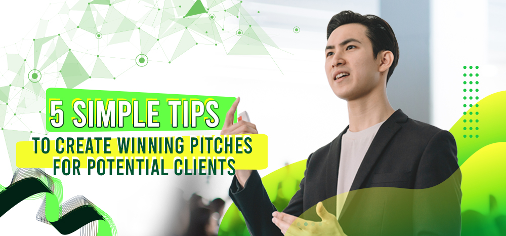 5 Simple Tips to Create Winning Pitches for Potential Clients