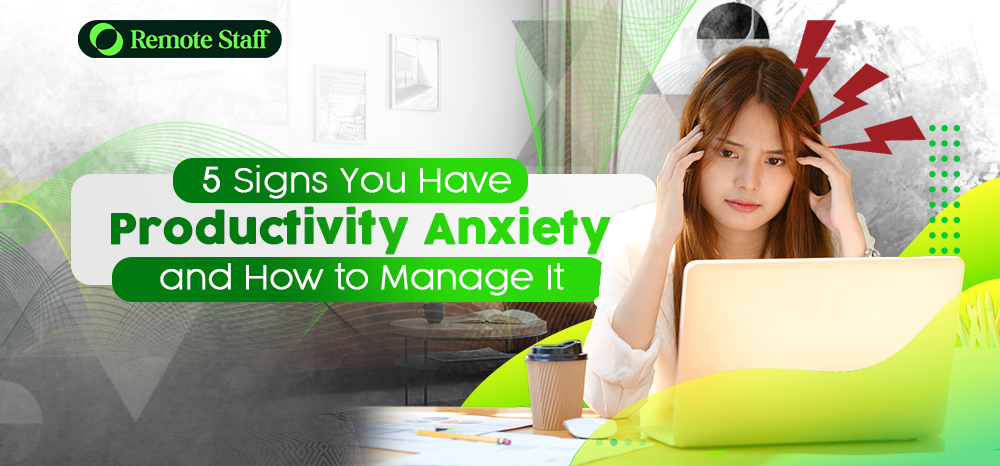 5 Signs You Have Productivity Anxiety and How to Manage It