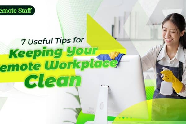 7 Useful Tips for Keeping Your Remote Workplace Clean