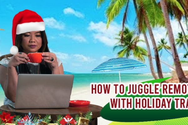 How to Juggle Remote Work With Holiday Travel