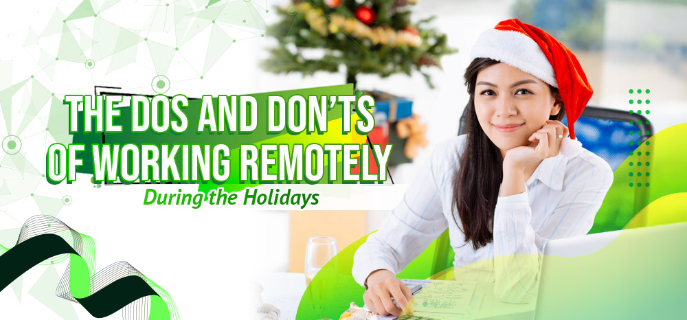 The Dos and Don’ts of Working Remotely During the Holidays